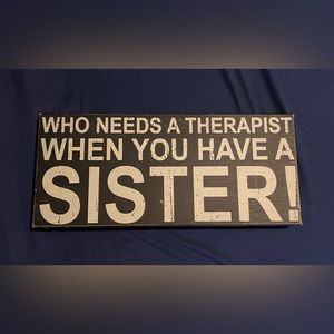 Who needs a therapist when you have a sister sign